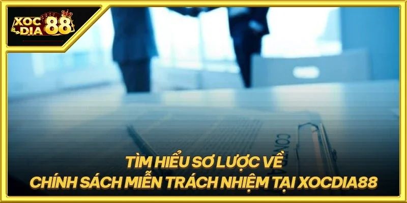 Miễn trừ trách nhiệm điều 12 luật cá cược tại XocDia88 1 Chính sách miễn trừ trách nhiệm tại XocDia88